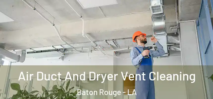 Air Duct And Dryer Vent Cleaning Baton Rouge - LA