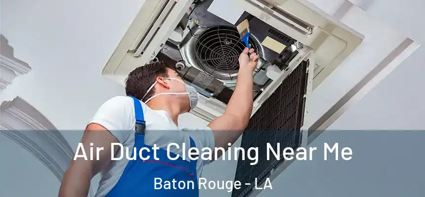 Air Duct Cleaning Near Me Baton Rouge - LA