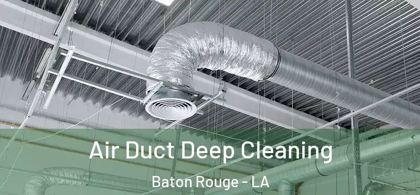 Air Duct Deep Cleaning Baton Rouge - LA