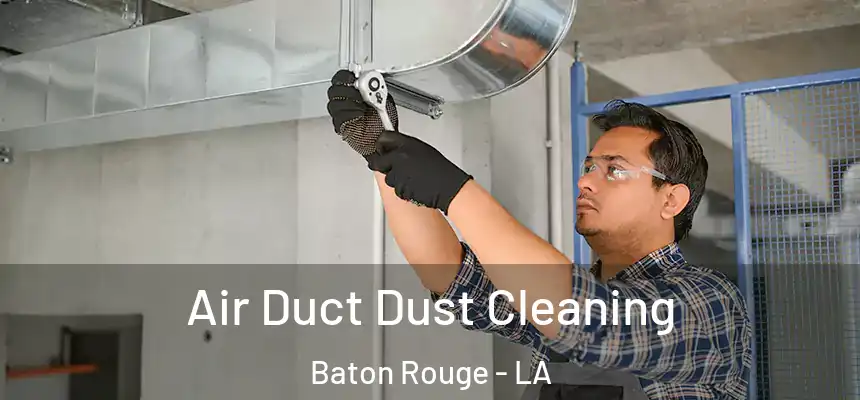 Air Duct Dust Cleaning Baton Rouge - LA
