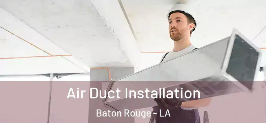 Air Duct Installation Baton Rouge - LA