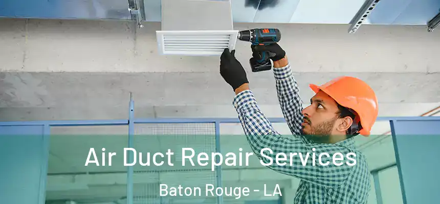 Air Duct Repair Services Baton Rouge - LA