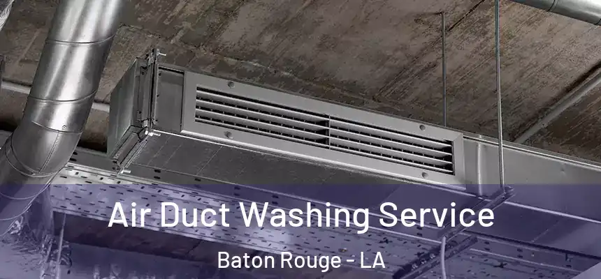 Air Duct Washing Service Baton Rouge - LA
