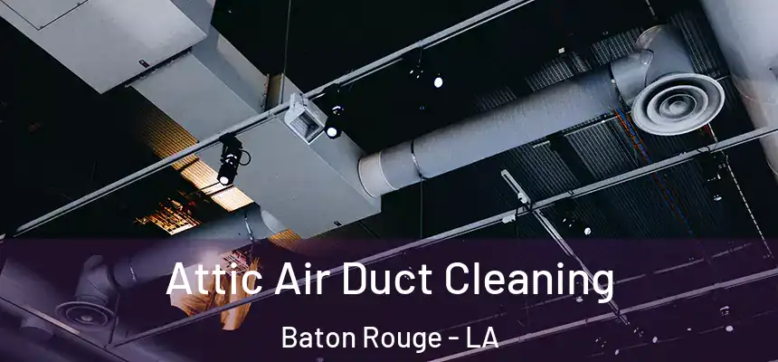 Attic Air Duct Cleaning Baton Rouge - LA