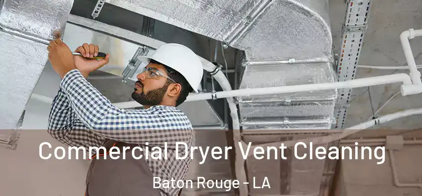 Commercial Dryer Vent Cleaning Baton Rouge - LA