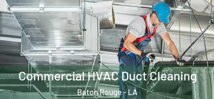 Commercial HVAC Duct Cleaning Baton Rouge - LA