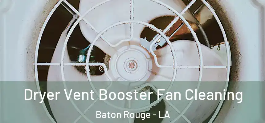  Dryer Vent Booster Fan Cleaning Baton Rouge - LA