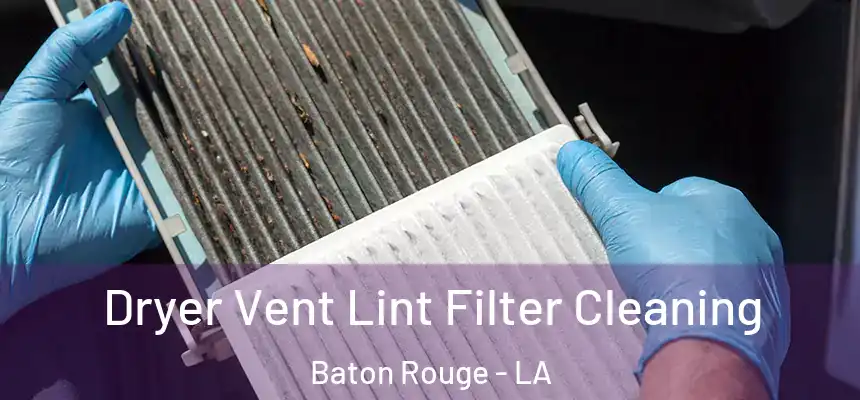 Dryer Vent Lint Filter Cleaning Baton Rouge - LA