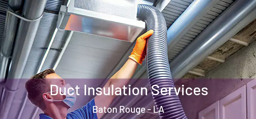 Duct Insulation Services Baton Rouge - LA