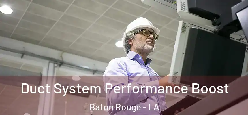 Duct System Performance Boost Baton Rouge - LA