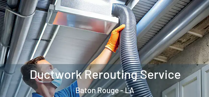 Ductwork Rerouting Service Baton Rouge - LA