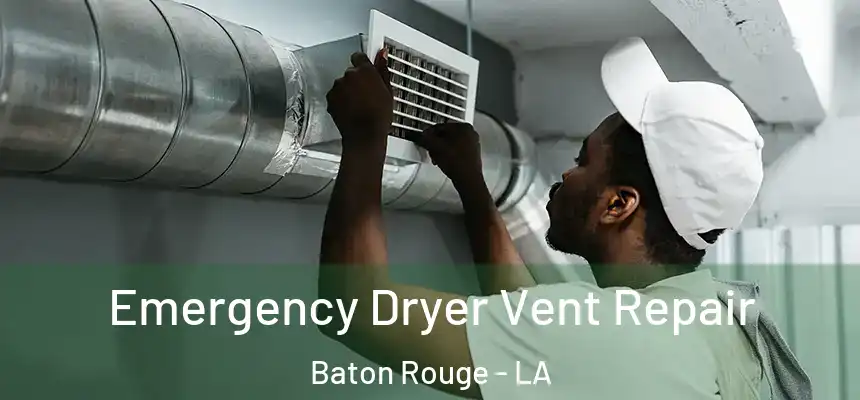  Emergency Dryer Vent Repair Baton Rouge - LA