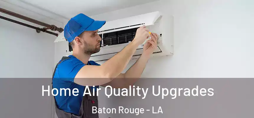 Home Air Quality Upgrades Baton Rouge - LA