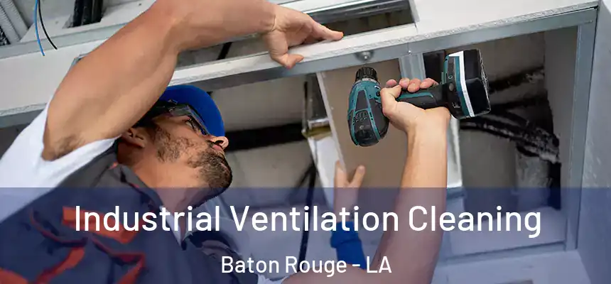 Industrial Ventilation Cleaning Baton Rouge - LA