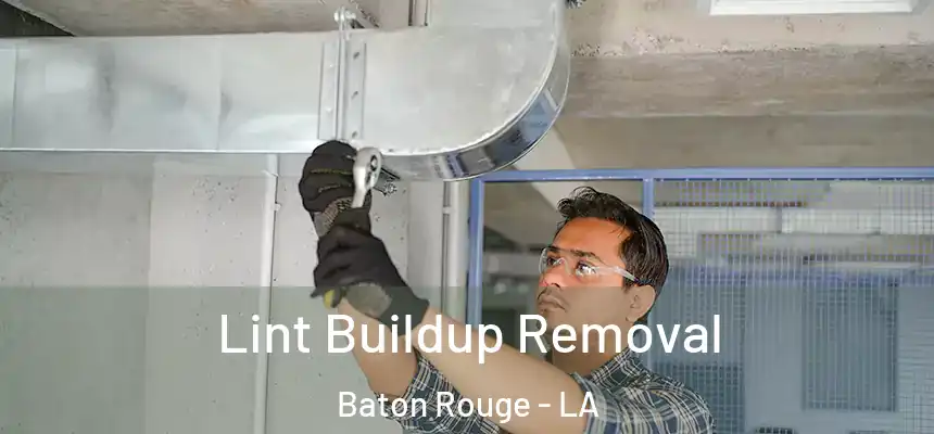 Lint Buildup Removal Baton Rouge - LA