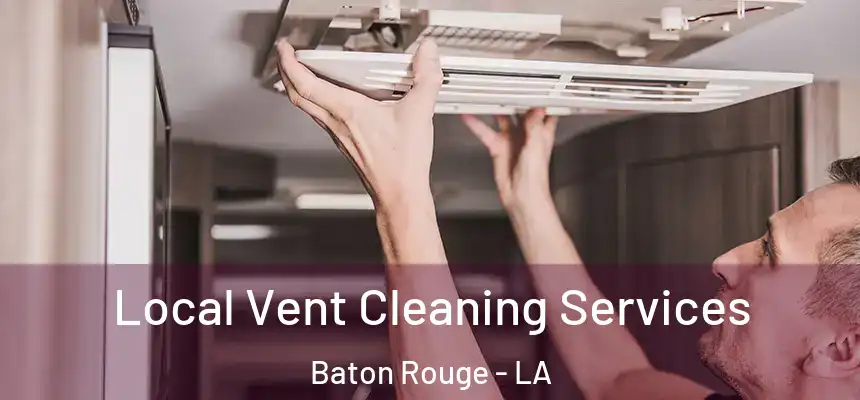 Local Vent Cleaning Services Baton Rouge - LA