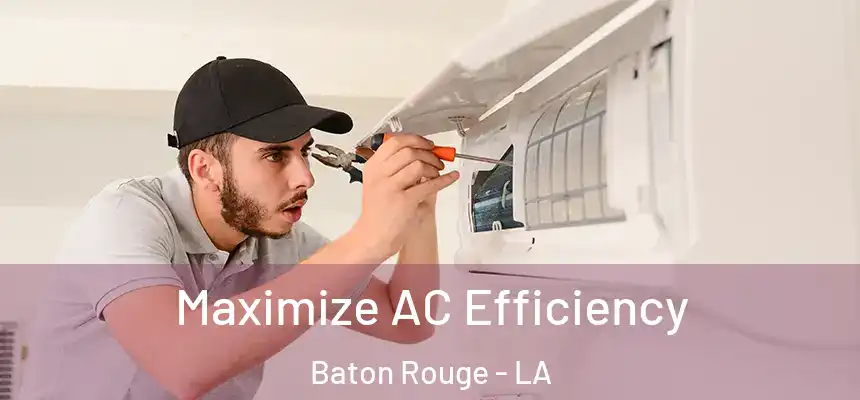 Maximize AC Efficiency Baton Rouge - LA