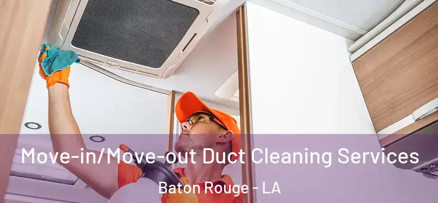 Move-in/Move-out Duct Cleaning Services Baton Rouge - LA