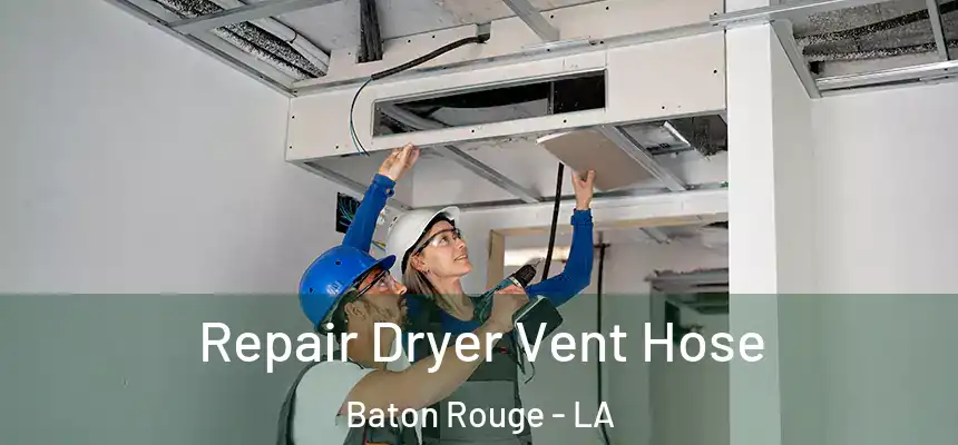 Repair Dryer Vent Hose Baton Rouge - LA