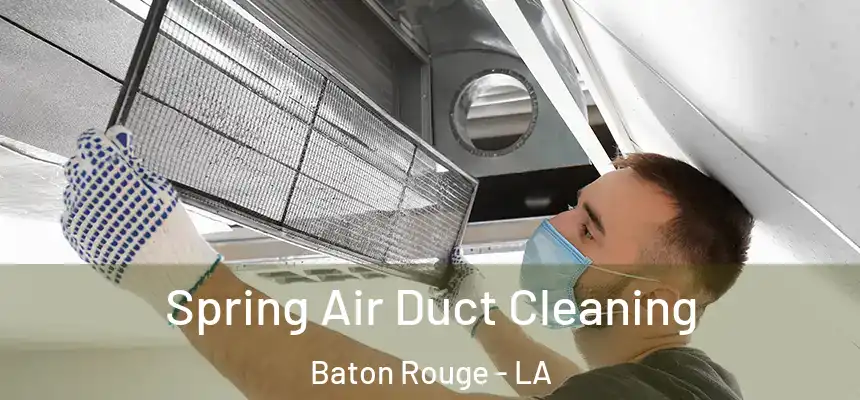 Spring Air Duct Cleaning Baton Rouge - LA