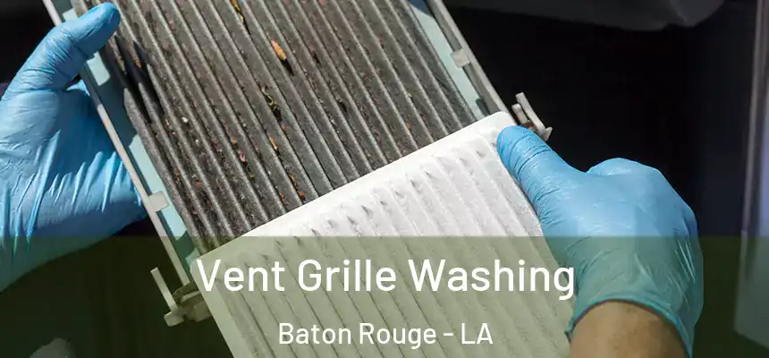 Vent Grille Washing Baton Rouge - LA