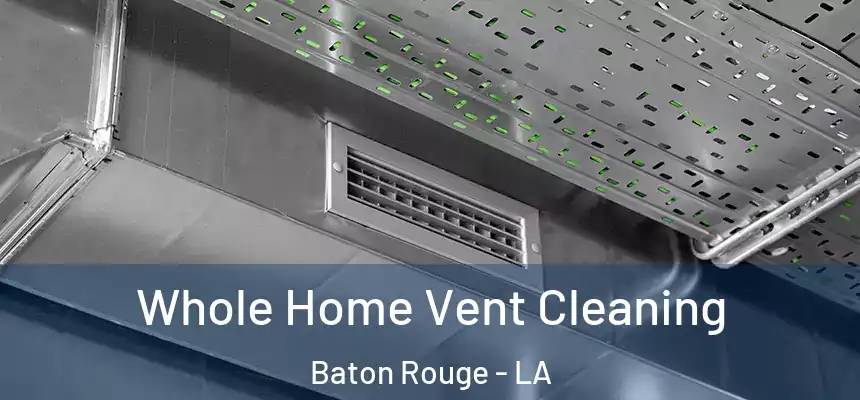  Whole Home Vent Cleaning Baton Rouge - LA